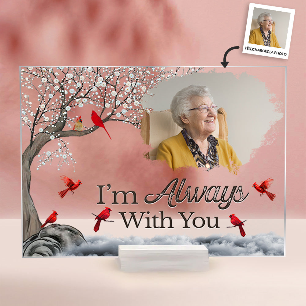 Je suis toujours avec toi - Cadeau pour un être cher - Plaque photo personnalisée en acrylique